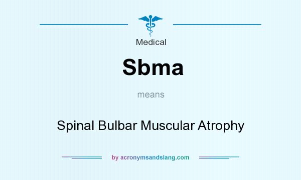 What does Sbma mean? It stands for Spinal Bulbar Muscular Atrophy