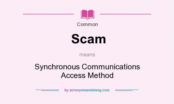 What does Scam mean? It stands for Synchronous Communications Access Method