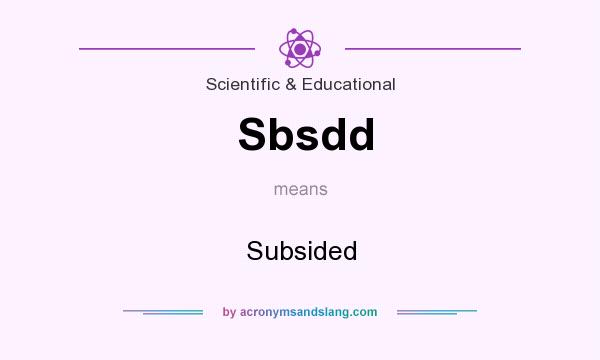 What does Sbsdd mean? It stands for Subsided
