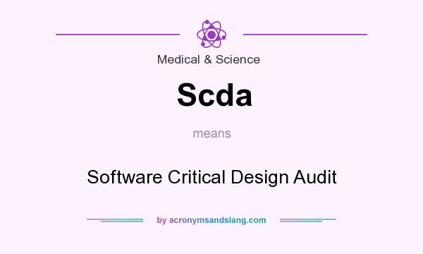 What does Scda mean? It stands for Software Critical Design Audit