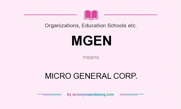 What does MGEN mean? It stands for MICRO GENERAL CORP.