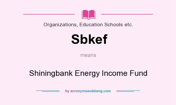 What does Sbkef mean? It stands for Shiningbank Energy Income Fund
