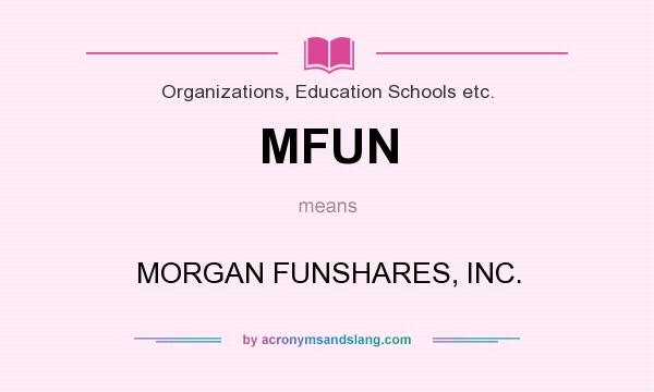 What does MFUN mean? It stands for MORGAN FUNSHARES, INC.