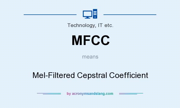 What does MFCC mean? It stands for Mel-Filtered Cepstral Coefficient
