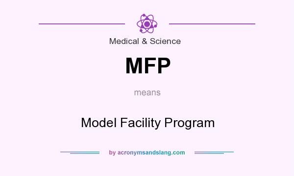 What does MFP mean? It stands for Model Facility Program
