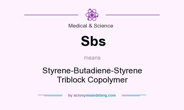 What does Sbs mean? It stands for Styrene-Butadiene-Styrene Triblock Copolymer
