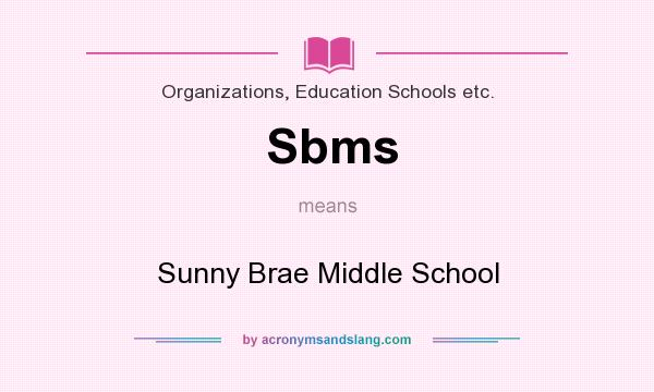 What does Sbms mean? It stands for Sunny Brae Middle School