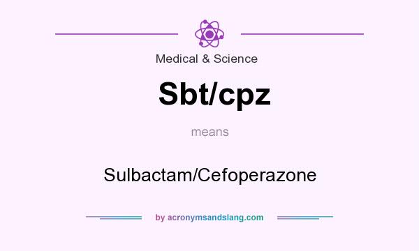 What does Sbt/cpz mean? It stands for Sulbactam/Cefoperazone