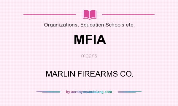What does MFIA mean? It stands for MARLIN FIREARMS CO.