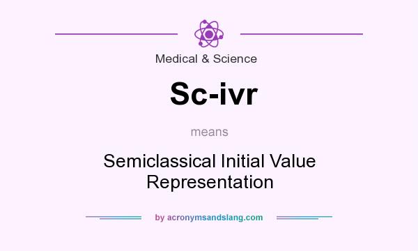 What does Sc-ivr mean? It stands for Semiclassical Initial Value Representation