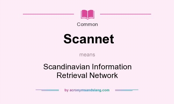 What does Scannet mean? It stands for Scandinavian Information Retrieval Network