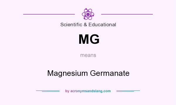 What does MG mean? It stands for Magnesium Germanate