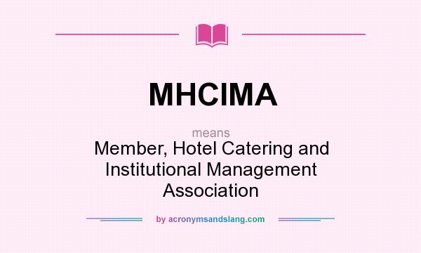 What does MHCIMA mean? It stands for Member, Hotel Catering and Institutional Management Association