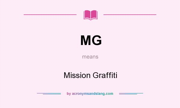 What does MG mean? It stands for Mission Graffiti