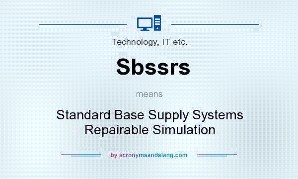 What does Sbssrs mean? It stands for Standard Base Supply Systems Repairable Simulation