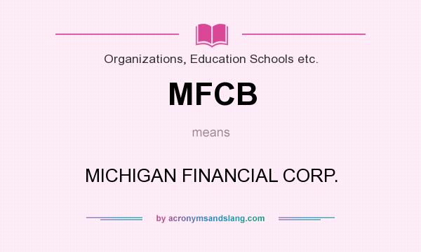 What does MFCB mean? It stands for MICHIGAN FINANCIAL CORP.