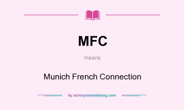 What does MFC mean? It stands for Munich French Connection