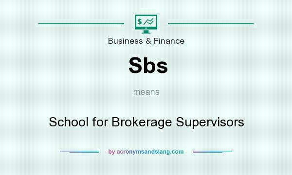 What does Sbs mean? It stands for School for Brokerage Supervisors
