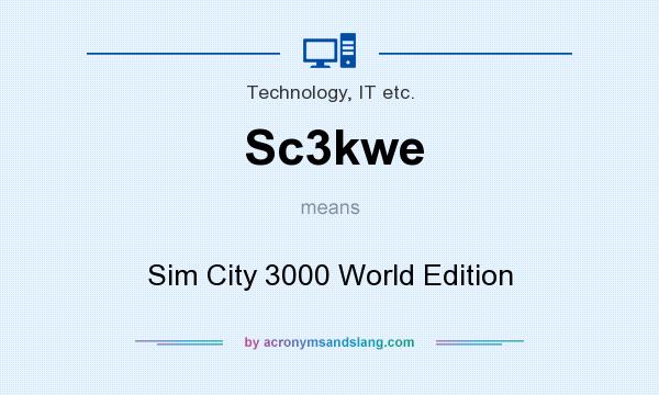 What does Sc3kwe mean? It stands for Sim City 3000 World Edition