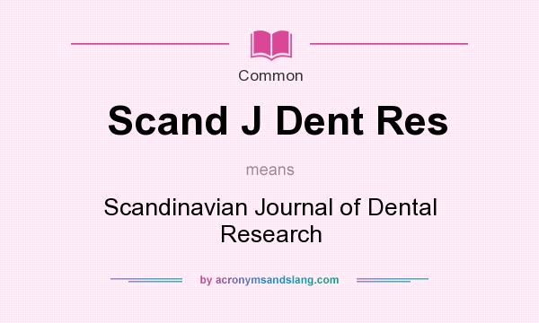 What does Scand J Dent Res mean? It stands for Scandinavian Journal of Dental Research