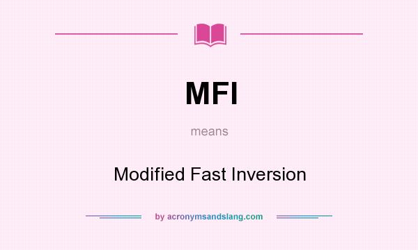 What does MFI mean? It stands for Modified Fast Inversion