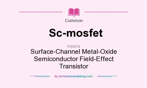What does Sc-mosfet mean? It stands for Surface-Channel Metal-Oxide Semiconductor Field-Effect Transistor