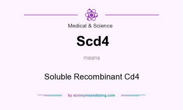 What does Scd4 mean? It stands for Soluble Recombinant Cd4