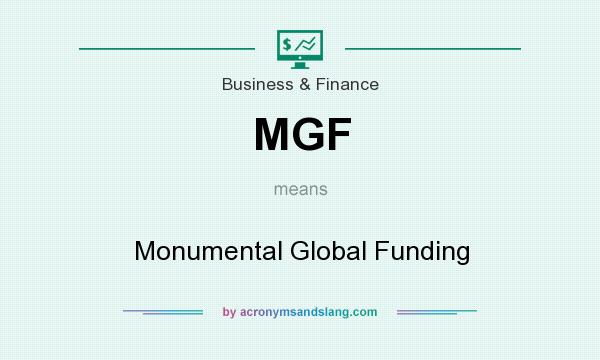 What does MGF mean? It stands for Monumental Global Funding