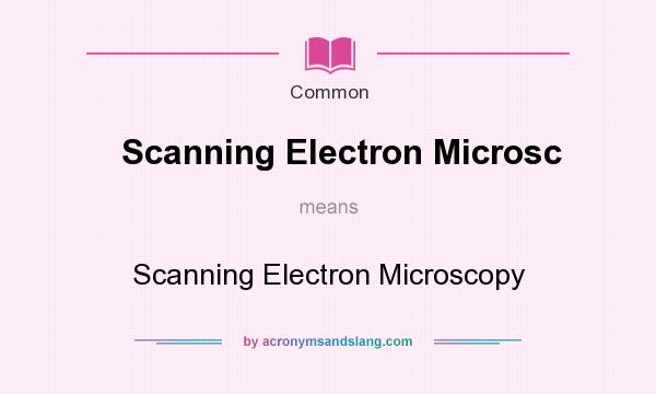 What does Scanning Electron Microsc mean? It stands for Scanning Electron Microscopy