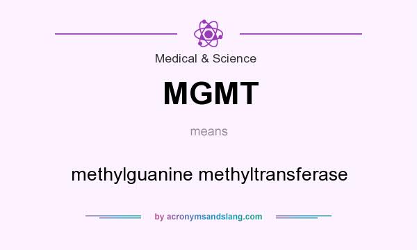 What does MGMT mean? It stands for methylguanine methyltransferase