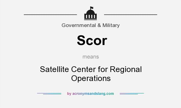 What does Scor mean? It stands for Satellite Center for Regional Operations