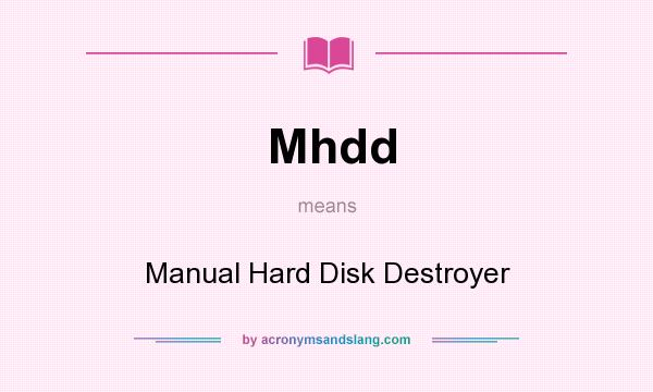 What does Mhdd mean? It stands for Manual Hard Disk Destroyer