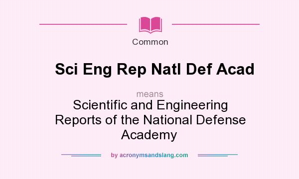 What does Sci Eng Rep Natl Def Acad mean? It stands for Scientific and Engineering Reports of the National Defense Academy
