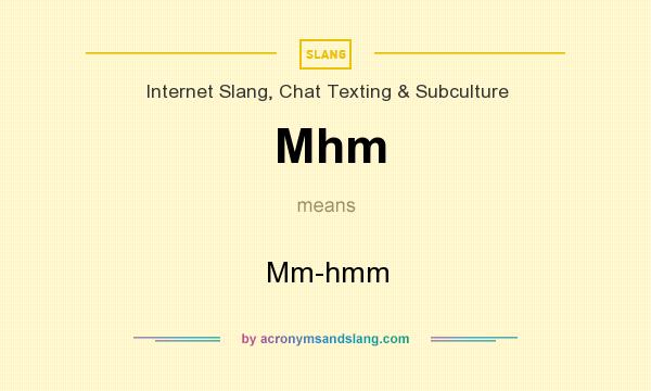 What does Mhm mean? It stands for Mm-hmm
