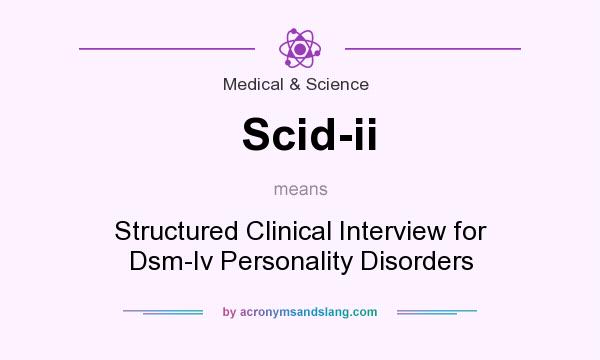 What does Scid-ii mean? It stands for Structured Clinical Interview for Dsm-Iv Personality Disorders