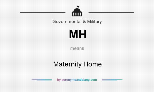 What does MH mean? It stands for Maternity Home