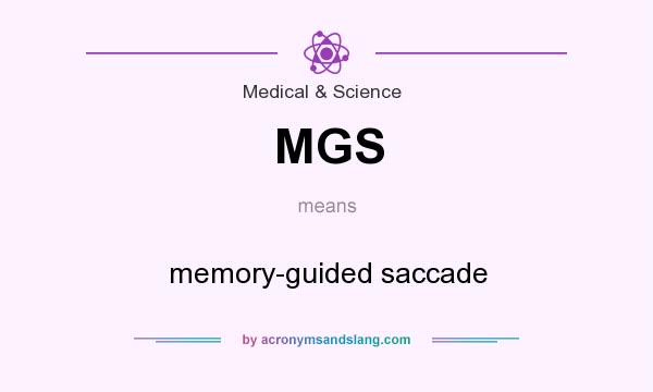 What does MGS mean? It stands for memory-guided saccade