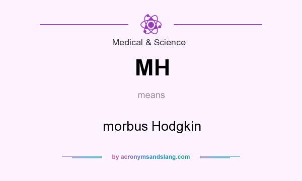 What does MH mean? It stands for morbus Hodgkin