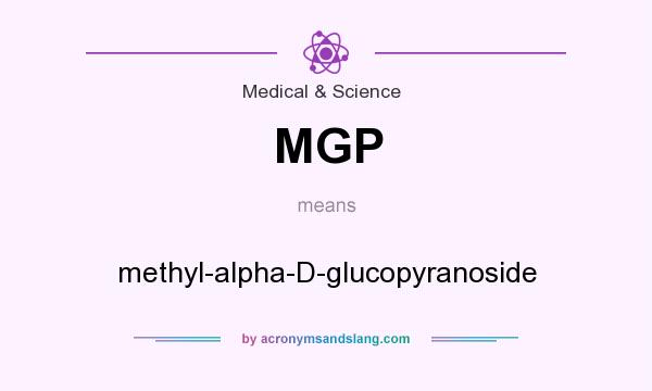 What does MGP mean? It stands for methyl-alpha-D-glucopyranoside