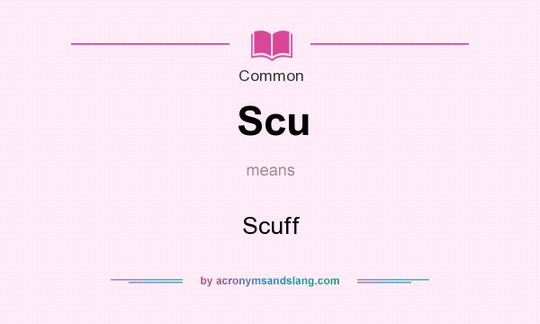 What does Scu mean? It stands for Scuff