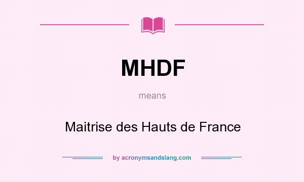 What does MHDF mean? It stands for Maitrise des Hauts de France