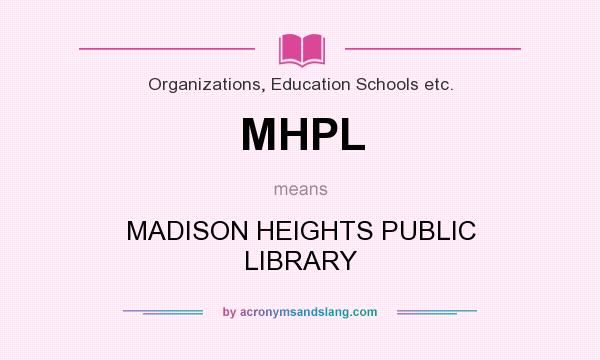 What does MHPL mean? It stands for MADISON HEIGHTS PUBLIC LIBRARY
