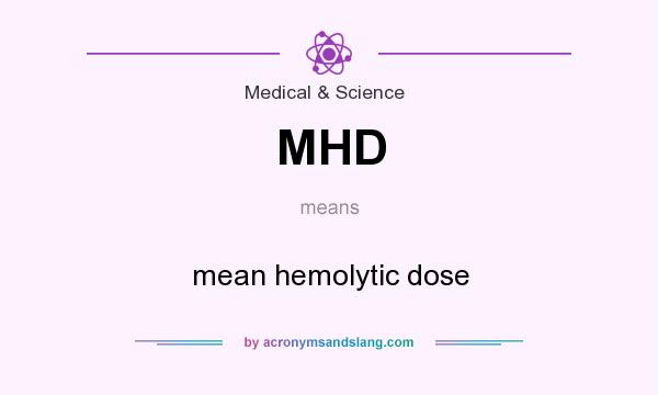 What does MHD mean? It stands for mean hemolytic dose
