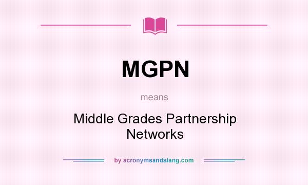 What does MGPN mean? It stands for Middle Grades Partnership Networks