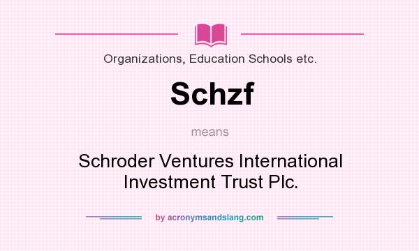 What does Schzf mean? It stands for Schroder Ventures International Investment Trust Plc.