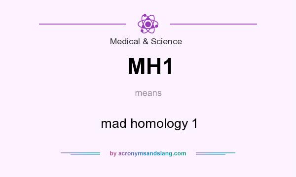 What does MH1 mean? It stands for mad homology 1
