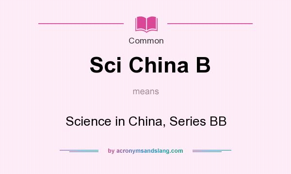 What does Sci China B mean? It stands for Science in China, Series BB