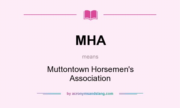 What does MHA mean? It stands for Muttontown Horsemen`s Association