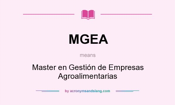 What does MGEA mean? It stands for Master en Gestión de Empresas Agroalimentarias