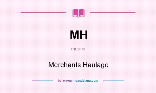 What does MH mean? It stands for Merchants Haulage